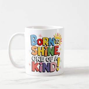 Born to Shine, One of a Kind! - Colorful Sunburst Coffee Mug