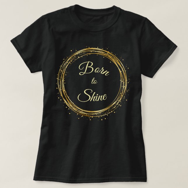 Born to shine T-Shirt (Design Front)
