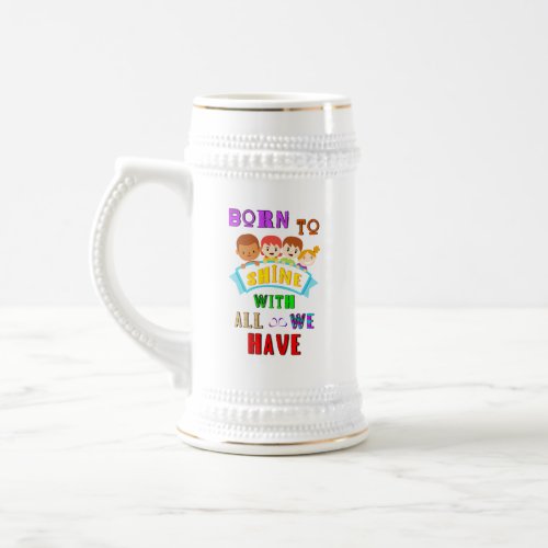 Born To Shine With All We Have 2 Spectrum Autism Beer Stein