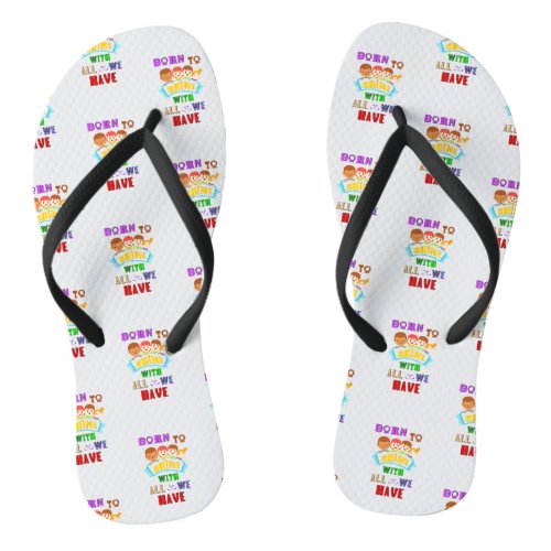 Born To Shine With All We Have 2 Spectrum Autism Flip Flops