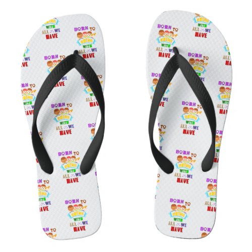 Born To Shine With All We Have 2 Spectrum Autism Flip Flops