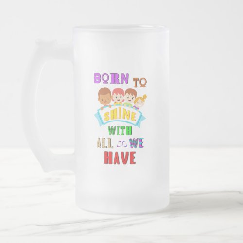 Born To Shine With All We Have 2 Spectrum Autism Frosted Glass Beer Mug