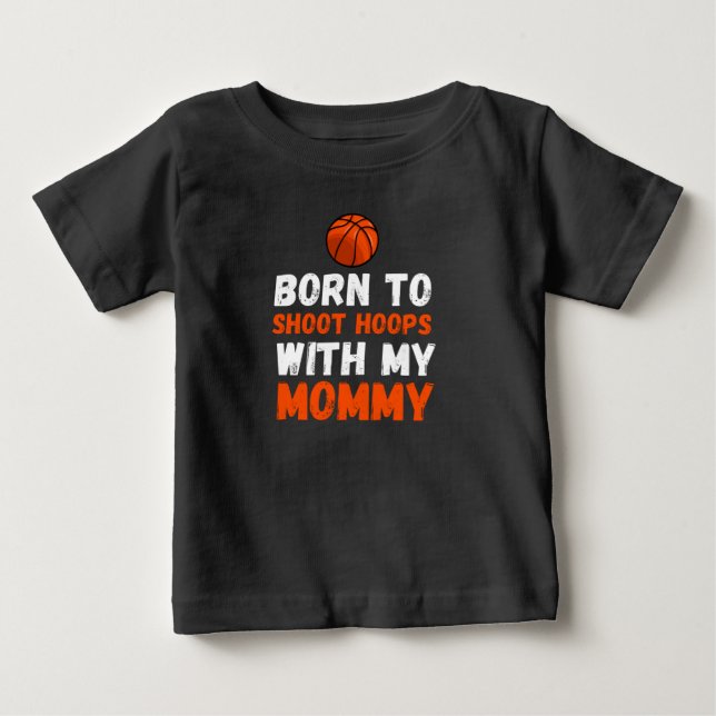Born to shoot hoops with my mommy baby T-Shirt (Front)