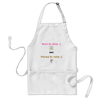 Born to shop :) but Forced to cook :( Adult Apron