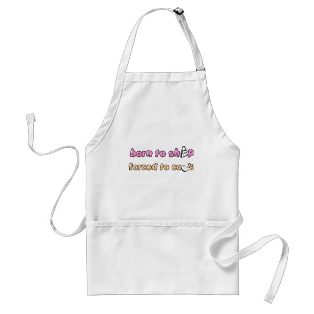 born to shop, forced to cook apron (Front)