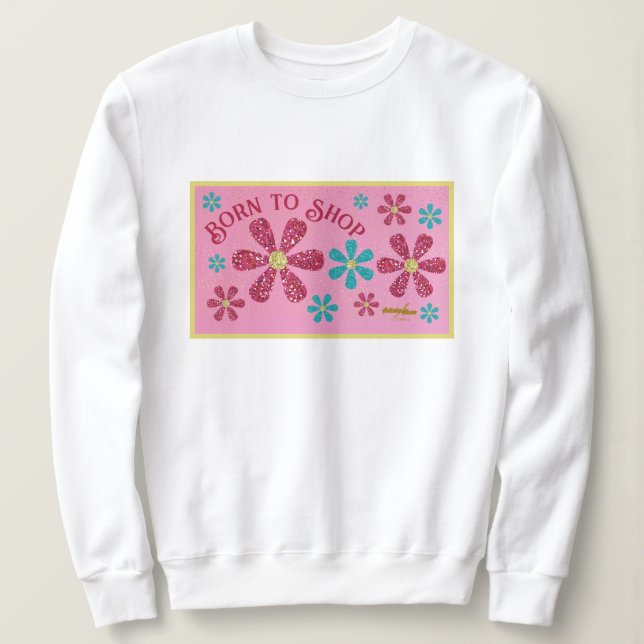 Born to Shop Sweatshirt (Design Front)