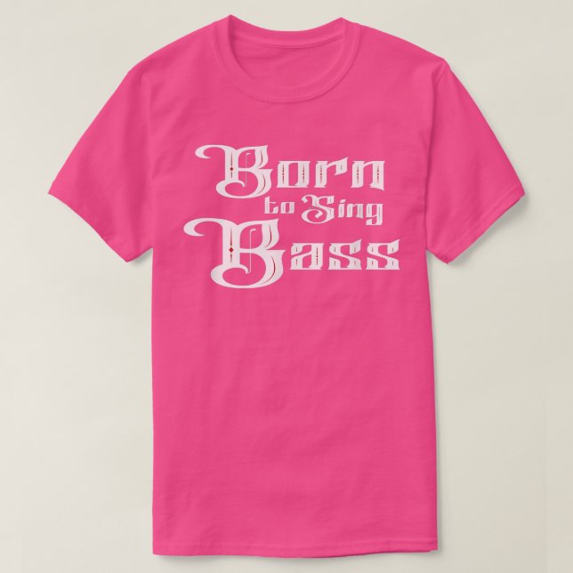 Born to Sing Bass Vocals Barbershop Singing Music  T-Shirt (Design Front)