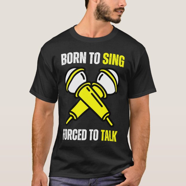 Born To Sing Born 2 Sing  Singer Singing T-Shirt (Front)