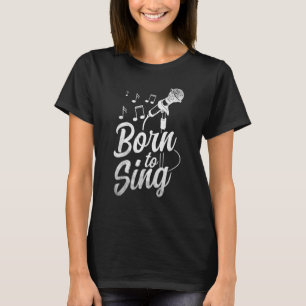 Born To Sing Microphone Singin Notes Opera Singer T-Shirt