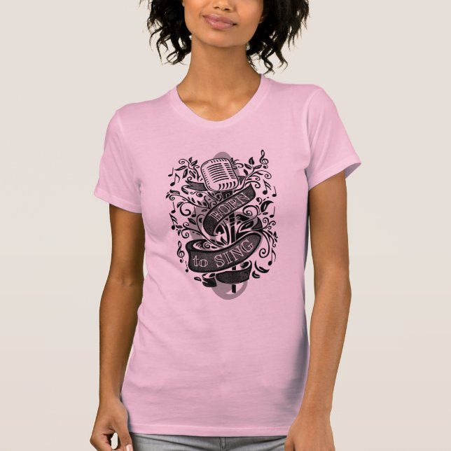 Born To Sing t-shirts (Front)