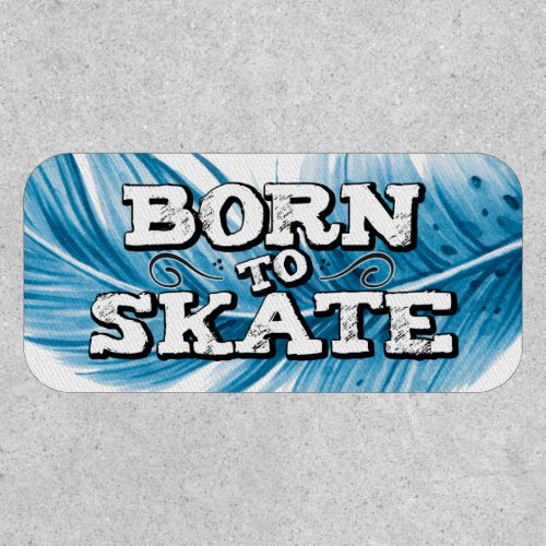 Born to skate blue feather white graffiti wording patch