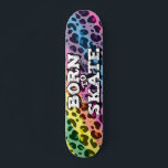 Born to skate colorful leopard graffiti wording skateboard<br><div class="desc">Cool skateboard featuring a trendy rainbow leopard spots background with the wording "Born to skate" in a white modern graffiti font.</div>