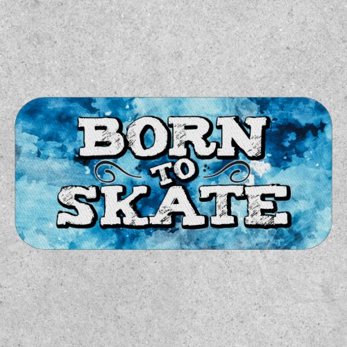Born to skate graffiti wording blue watercolor patch