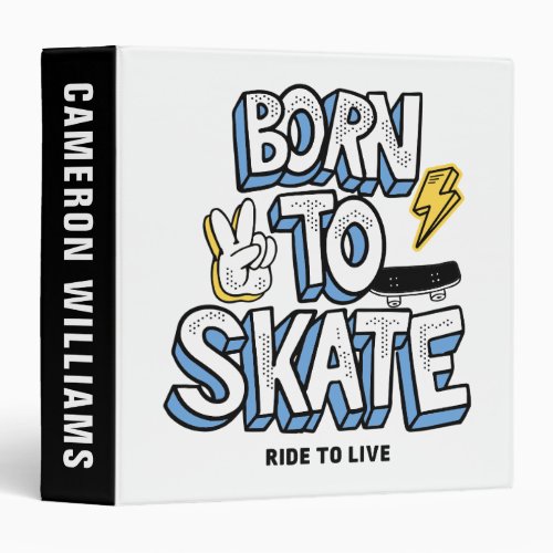 Born to Skate Ride to Live 3 Ring Binder