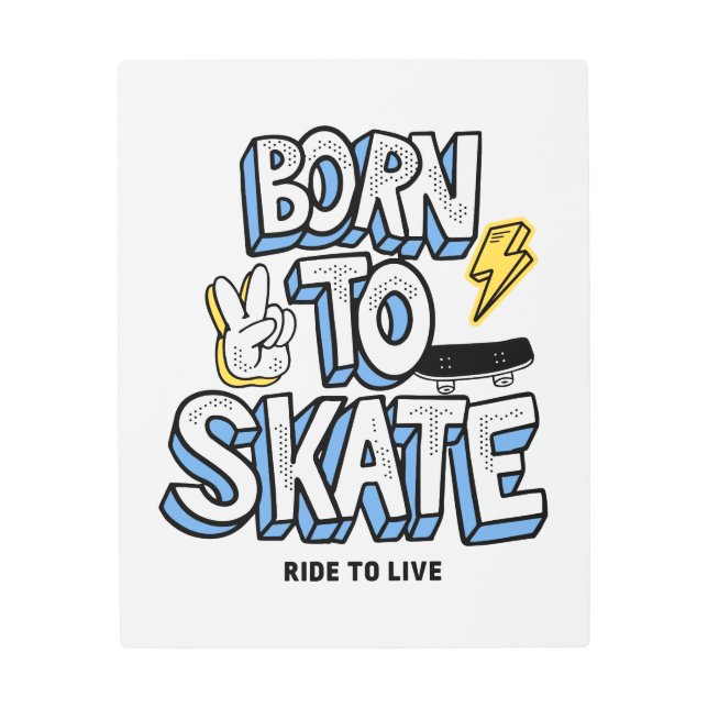 Born to Skate Ride to Live Metal Print (Front)