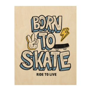Born to Skate Ride to Live Wood Wall Art