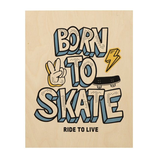 Born to Skate Ride to Live Wood Wall Art (Front)