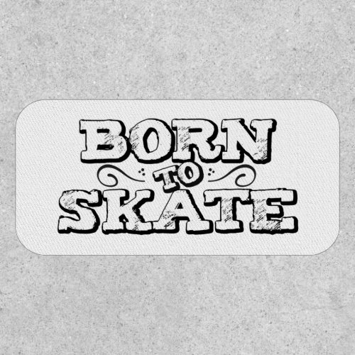 Born to skate white graffiti wording patch
