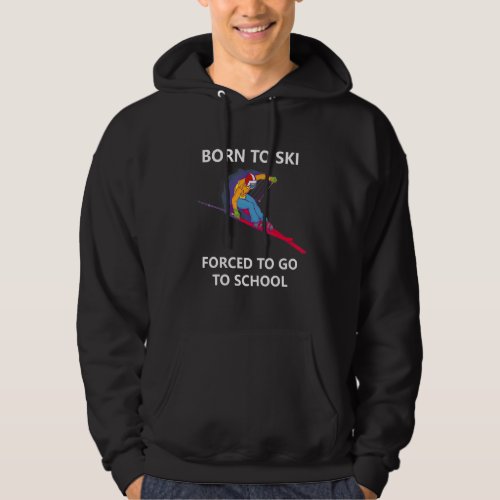 Born To Ski Forced To Go To School 3 Hoodie