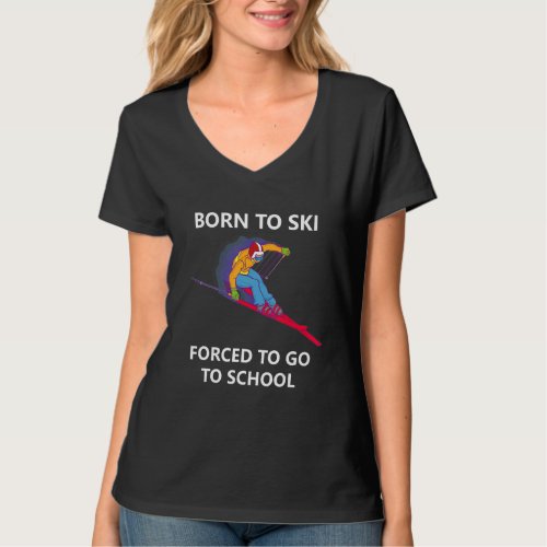 Born To Ski Forced To Go To School 3 T_Shirt