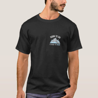 Born To Ski Forced To Work Funny Powder Skiing Zip T-Shirt
