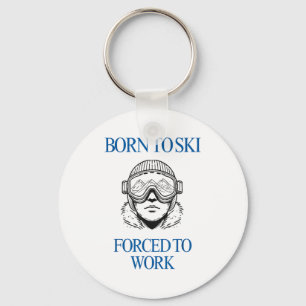 Born to ski forced to work keychain