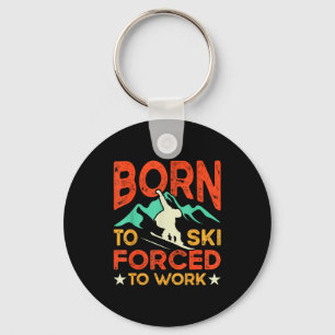 Born to ski forced to work skiing lover skier keychain