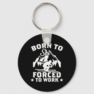 Born To Ski Forced To Work Skiing Lover Skier Nove Keychain