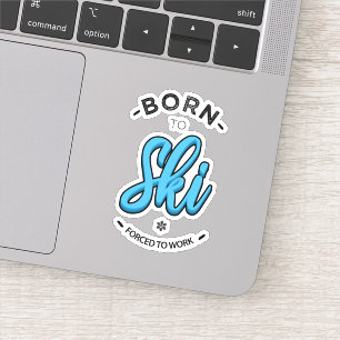 Born to ski forced to work sticker