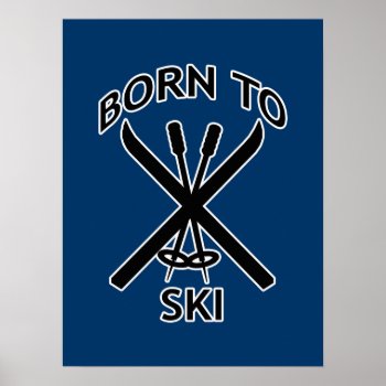 Born To Ski Poster by pixelholic at Zazzle