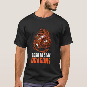 Born To Slay Dragons Mythical Creature Dragon Rept T-Shirt