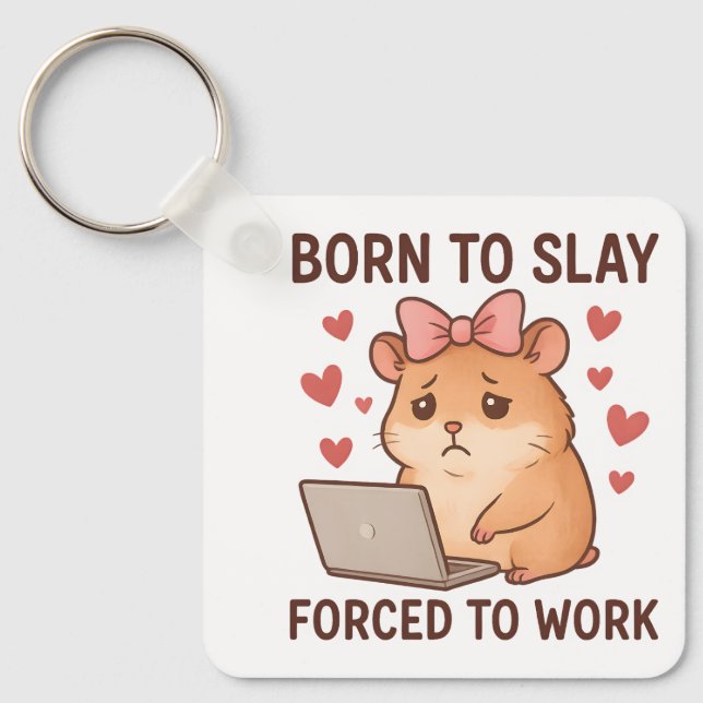 Born to Slay Forced to Work Funny Hamster Girly Keychain (Front)