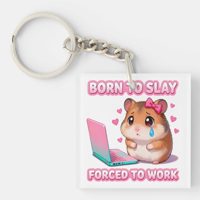 Born To Slay Forced To Work Funny Hamster Meme Keychain (Front)