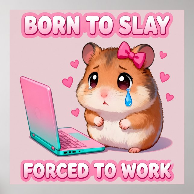 Born To Slay Forced To Work Funny Hamster Meme Poster (Front)