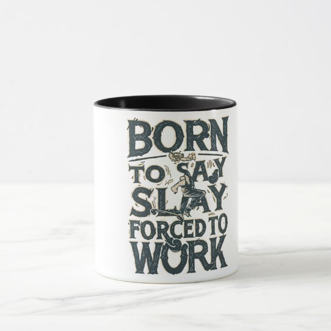 BORN TO SLAY FORCED TO WORK MUG (Center)