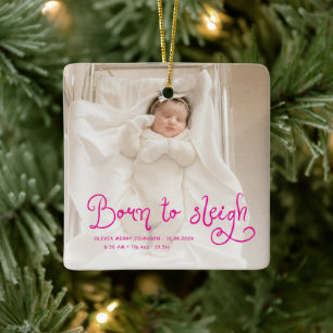 Born to Sleigh Baby Photo Birth Stats Christmas Ceramic Ornament