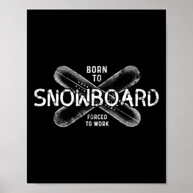 Born To Snowboard Forced To Work - Funny Snowboard Poster (Front)