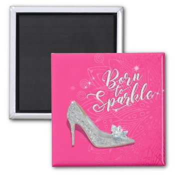 Born To Sparkle Cinderella Slipper Shoe Glitter Magnet by Lorriscustomart at Zazzle