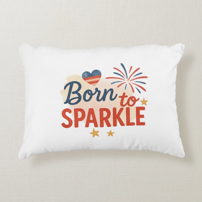 Born to Sparkle – Patriotic 4th of July Design for Accent Pillow (Front)