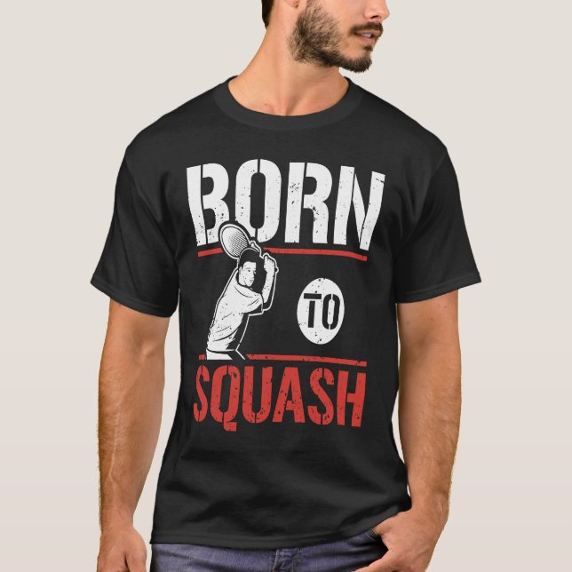 Born To Squash Racquetball  Squash Player T-Shirt (Front)