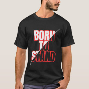 Born To Stand – Bold Motivational Typography T-Shirt