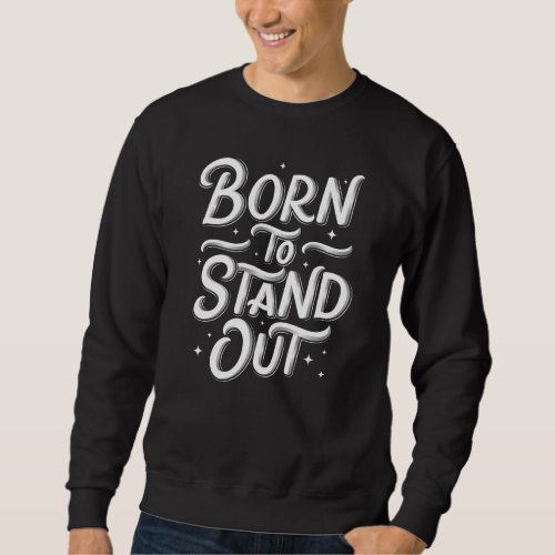 Born To Stand Out Black Sweatshirt