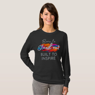 Born To Stand Out, Built To Inspire T-Shirt