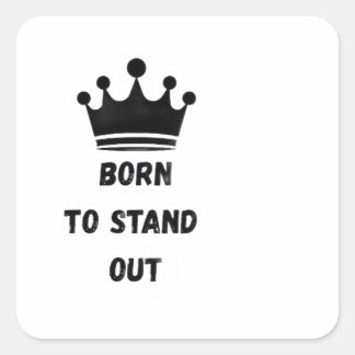 Born To Stand Out King Crown Sticker. Square Sticker