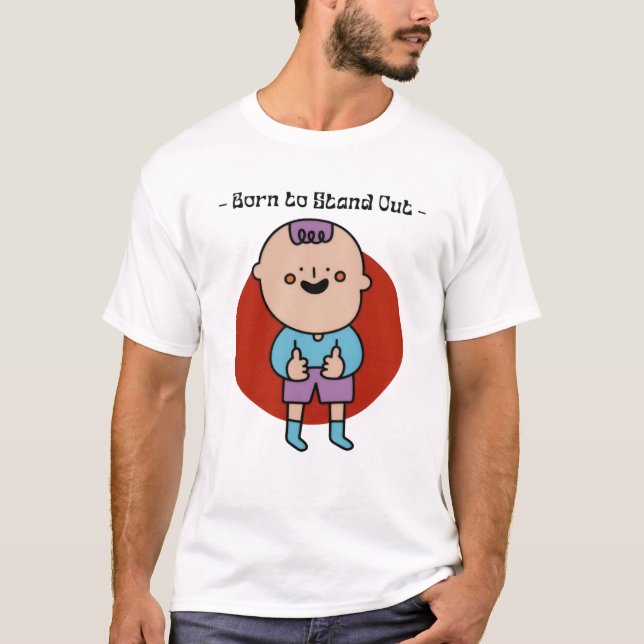Born to Stand Out T-Shirt: Unique & Bold Style! T-Shirt (Front)