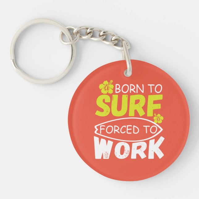 born to surf forced to work keychain (Front)