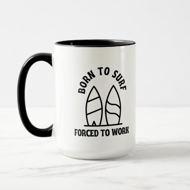 Born to surf forced to work mug (Left)
