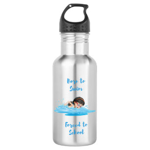 Born to swim forced to school stainless steel water bottle