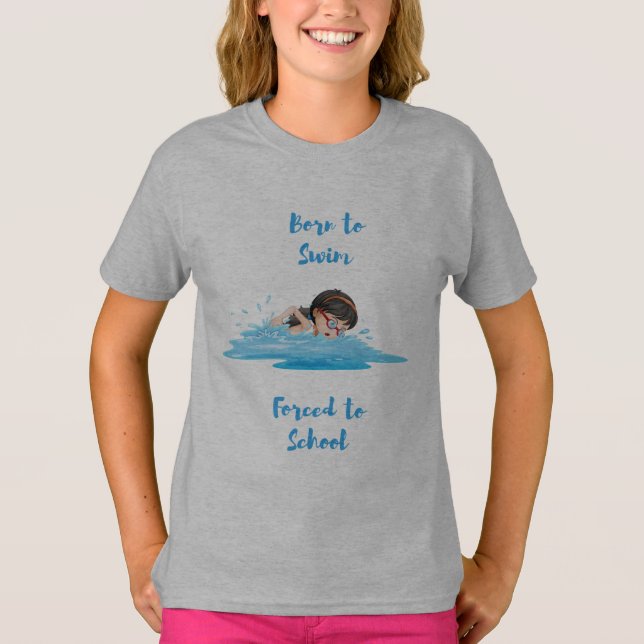 Born to swim forced to school T-Shirt (Front)