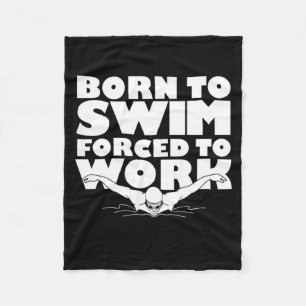 Born To Swim Forced To Work Fleece Blanket